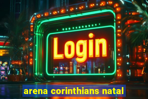 arena corinthians natal